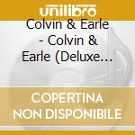 Colvin & Earle - Colvin & Earle (Deluxe Edition) cd musicale di Shawn/Earle Steve Co