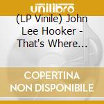 (LP Vinile) John Lee Hooker - That's Where It's At!