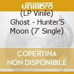 (LP Vinile) Ghost - Hunter'S Moon (7' Single) vinile