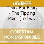Tears For Fears - The Tipping Point  (Indie Exclusive) cd