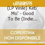 (LP Vinile) Keb' Mo' - Good To Be (Indie Exclusive Lp) vinile