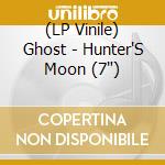 (LP Vinile) Ghost - Hunter'S Moon (7") vinile