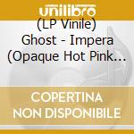 (LP Vinile) Ghost - Impera (Opaque Hot Pink Vinyl)