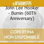 John Lee Hooker - Burnin (60Th Anniversary) cd