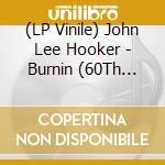 (LP Vinile) John Lee Hooker - Burnin (60Th Anniversary) lp vinile