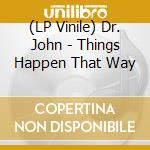 (LP Vinile) Dr. John - Things Happen That Way lp vinile