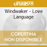 Windwaker - Love Language cd musicale