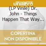 (LP Vinile) Dr. John - Things Happen That Way (Indie Exclusive Deluxe) vinile