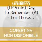 (LP Vinile) Day To Remember (A) - For Those Who Have Heart vinile