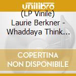 (LP Vinile) Laurie Berkner - Whaddaya Think Of That (25Th Anniversary) vinile