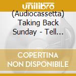 (Audiocassetta) Taking Back Sunday - Tell All Your Friends [Cassette] (20Th Anniversary Edition, Clear Shell, Remastered, Indie-Retail Exclusive) cd