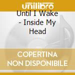 Until I Wake - Inside My Head cd