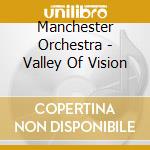 Manchester Orchestra - Valley Of Vision cd musicale