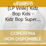(LP Vinile) Kidz Bop Kids - Kidz Bop Super Pop!(Lp) lp vinile