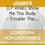 (LP Vinile) Show Me The Body - Trouble The Water vinile