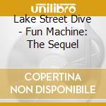 Lake Street Dive - Fun Machine: The Sequel cd musicale
