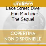 Lake Street Dive - Fun Machine: The Sequel cd