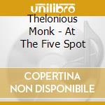 Thelonious Monk - At The Five Spot cd musicale di Thelonious Monk