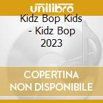 Kidz Bop Kids - Kidz Bop 2023 cd musicale