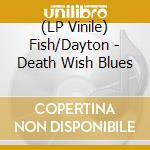 (LP Vinile) Fish/Dayton - Death Wish Blues vinile
