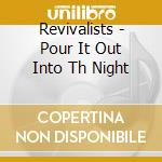 Revivalists - Pour It Out Into Th Night cd