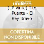(LP Vinile) Tito Puente - Ei Rey Bravo vinile