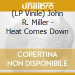 (LP Vinile) John R. Miller - Heat Comes Down lp vinile