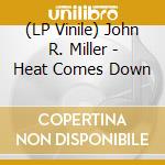 (LP Vinile) John R. Miller - Heat Comes Down vinile