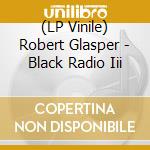 (LP Vinile) Robert Glasper - Black Radio Iii vinile