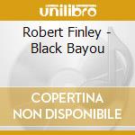 Robert Finley - Black Bayou cd