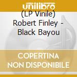 (LP Vinile) Robert Finley - Black Bayou vinile