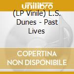 (LP Vinile) L.S. Dunes - Past Lives vinile