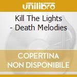 Kill The Lights - Death Melodies cd