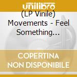 (LP Vinile) Movements - Feel Something (Coloured) vinile