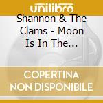 Shannon & The Clams - Moon Is In The Wrong Place cd