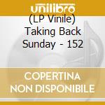 (LP Vinile) Taking Back Sunday - 152 vinile