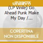 (LP Vinile) Go Ahead Punk Make My Day / Var - Go Ahead Punk Make My Day / Var vinile