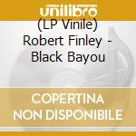 (LP Vinile) Robert Finley - Black Bayou lp vinile