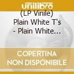 (LP Vinile) Plain White T's - Plain White T's vinile