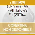 (LP Vinile) Afi - All Hallow's Ep (25Th Anniversary Edition) vinile