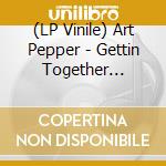 (LP Vinile) Art Pepper - Gettin Together (Contemporary Records Acoustic) vinile