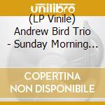 (LP Vinile) Andrew Bird Trio - Sunday Morning Put-On vinile
