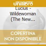 Lucius - Wildewoman (The New Recordings) cd