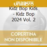 Kidz Bop Kids - Kidz Bop 2024 Vol. 2 cd