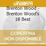 Brenton Wood - Brenton Wood's 18 Best cd