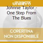 Johnnie Taylor - One Step From The Blues cd