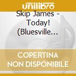 Skip James - Today! (Bluesville Acoustic Sounds Series) cd