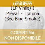 (LP Vinile) I Prevail - Trauma (Sea Blue Smoke) vinile