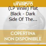 (LP Vinile) Flat Black - Dark Side Of The Brain (2 Lp) vinile