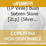 (LP Vinile) Bush - Sixteen Stone [2Lp] (Silver Vinyl, 30Th Anniversary Edition, Limited) vinile